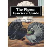 James Rogers The Pigeon Fancier's Guide (Tascabile) Pigeon Classics