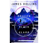 James Rollins A Dragon of Black Glass (Copertina rigida) Moonfall