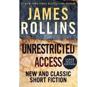 James Rollins Unrestricted Access: New and Classic Short Fiction [La (Tascabile)