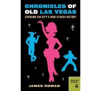 James Roman Chronicles of Old Las Vegas: Exposing Sin City's High-st (Tascabile)