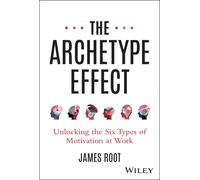 The Archetype Effect: Unlocking The Six Types of Motivation at Work