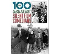 James Roots The 100 Greatest Silent Film Comedians (Copertina rigida)