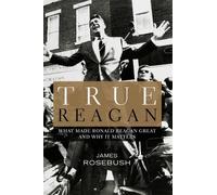James Rosebush True Reagan (Copertina rigida)