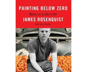 James Rosenquist David Dalton Painting Below Zero (Copertina rigida)