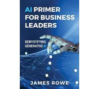 James Rowe AI Primer For Business Leaders (Tascabile)
