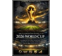James Rowland The Ultimate Fan Guide to the 2026 World Cup (Tascabile)