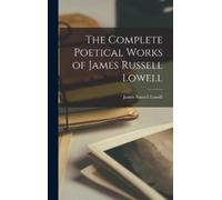 James Russell L The Complete Poetical Works of James Russell (Copertina rigida)