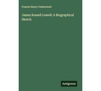 James Russell Lowell: A Biographical Sketch