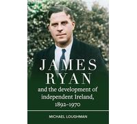 James Ryan and the Development of Independent Ireland, 1872-1970