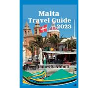 James S Abbott Malta Travel Guide 2023 (Tascabile) Ultimate Travel Guide