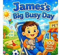James’s Big Busy Day: A Personalized 100 First Words Book for Toddlers