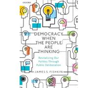 James S. Fishkin Democracy When the People Are Thinking (Tascabile)