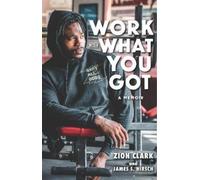 James S. Hirsch Zion Clark Work with What You Got: A Memoir (Copertina rigida)