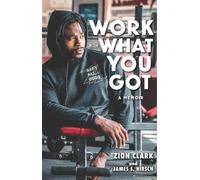 James S. Hirsch Zion Clark Work with What You Got: A Memoir (Copertina rigida)