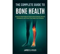 James S Kyles The Complete Guide to Bone Health (Tascabile)