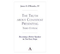 James S. O'Rourke, The Truth about Confident Presenting, 3rd Editi (Tascabile)