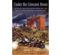 James S Pula Under the Crescent Moon: The Eleventh Corps in t (Copertina rigida)
