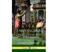 James S. Stewar A Man in Christ: The Vital Elements of St. Pa (Copertina rigida)