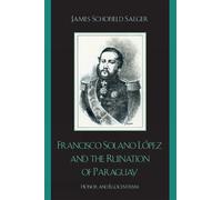 James Schofield Sa Francisco Solano López and the Ruination of Para (Tascabile)