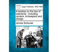 James Schouler A treatise on the law of bailments (Tascabile)