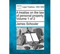 James Schouler A treatise on the law of personal property. Volume 1 (Tascabile)