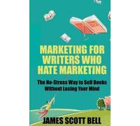 James Scott Bell Marketing For Writers Who Hate Marketing (Tascabile)