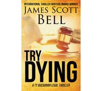 James Scott Bell Try Dying (Ty Buchanan Legal Thriller #1) (Tascabile)