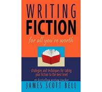 James Scott Bell Writing Fiction For All You're Worth (Tascabile)