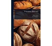 James Scott Charles Scott Vienna Bread (Copertina rigida)