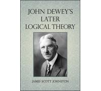 James Scott Johnston John Dewey's Later Logical Theory (Tascabile)