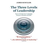 James Scouller The Three Levels of Leadership (Tascabile)
