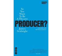 James Seabright So You Want To Be A Theatre Producer? (Tascabile)