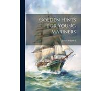James Sedgwick Golden Hints for Young Mariners (Tascabile)
