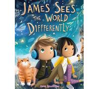 James Sees the World Differently: Understanding Autism Through James’s Eyes