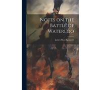 James Shaw Kennedy Notes on the Battle of Waterloo (Copertina rigida)