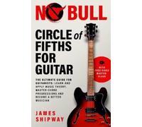 Circle of Fifths for Guitar: The Ultimate Guide for Guitarists: Learn and Apply Music Theory, Master Chord Progressions and Become a Better Musician