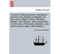 James Silk Buck Travels in Mesopotamia. Including a journey from Ale (Tascabile)