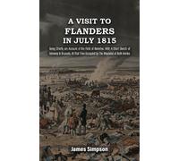 James Simpson A VISIT TO FLANDERS IN JULY 1815 Being Chiefly am Acco (Tascabile)