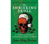 James Skipp Bor The Shrieking Skull and Other Victorian Christmas Gh (Tascabile)