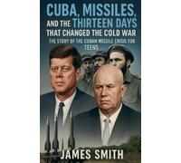 James Smith Cuba, Missiles, and the Thirteen Days That Changed the C (Tascabile)