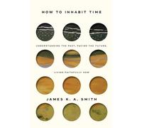 James Smith How to Inhabit Time ITPE - Understanding the Past, Facin (Tascabile)