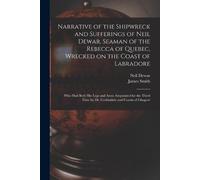 James Smith Narrative of the Shipwreck and Sufferings of Neil Dewar, (Tascabile)
