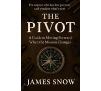 James Snow The Pivot - A Guide to Moving Forward When the Mission Ch (Tascabile)