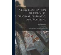 James Sowerby A New Elucidation of Colours, Original, Prismatic, and (Tascabile)