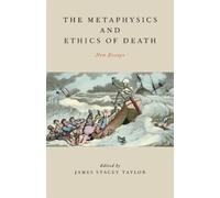 James Stacey Taylor The Metaphysics and Ethics of Death (Copertina rigida)