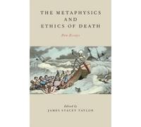 James Stacey Taylor The Metaphysics and Ethics of Death (Copertina rigida)