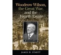 James Startt Woodrow Wilson, the Great War, and the Fourth Es (Copertina rigida)