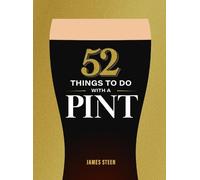 James Steen James Steen 52 Things to Do with a Pint (Copertina rigida)