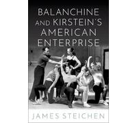 James Steichen Balanchine and Kirstein's American Enterprise (Copertina rigida)