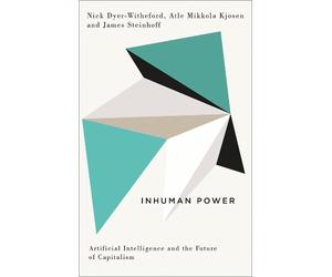 James Steinhoff Nick Dyer-Witheford Atle Mikkola Kjøse Inhuman Power (Tascabile)